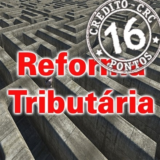 Reforma Tributária x Cenário Atual – Apurações e Comparativos - Presencial ou EAD Ao Vivo