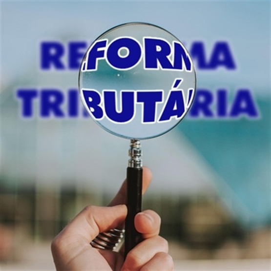 Reforma Tributária – A Nova Realidade na Prática - Presencial ou EAD Ao Vivo