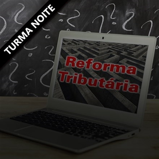 Nova Nota Fiscal Eletrônica NFe - Transição para a Reforma Tributária - EAD Ao Vivo - Turma Noite
