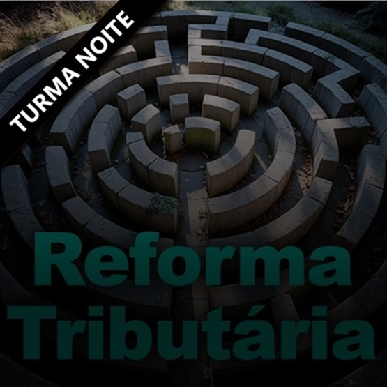 Introdução à Reforma Tributária do Consumo - EAD Ao Vivo - Turma Noite