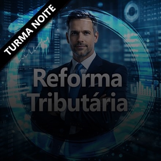 Reforma Tributária 360º - EAD Ao Vivo - Turma Noite